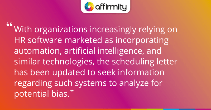 "With organizations increasingly relying on HR software marketed as incorporating automation, artificial intelligence, and similar technologies, the scheduling letter has been updated to seek information regarding such systems to analyze for potential bias."