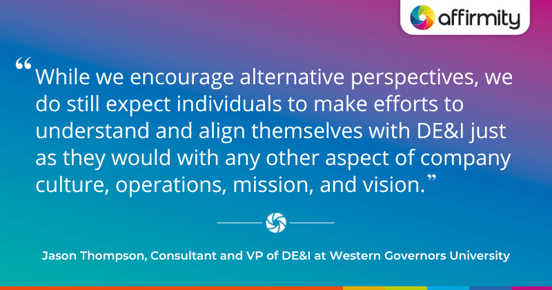 "While we encourage alternative perspectives, we do still expect individuals to make efforts to understand and align themselves with DE&I just as they would with any other aspect of company culture, operations, mission, and vision."